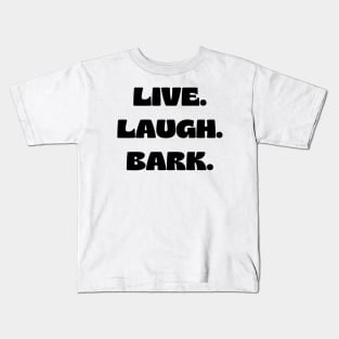 Live. Laugh. Bark. Kids T-Shirt